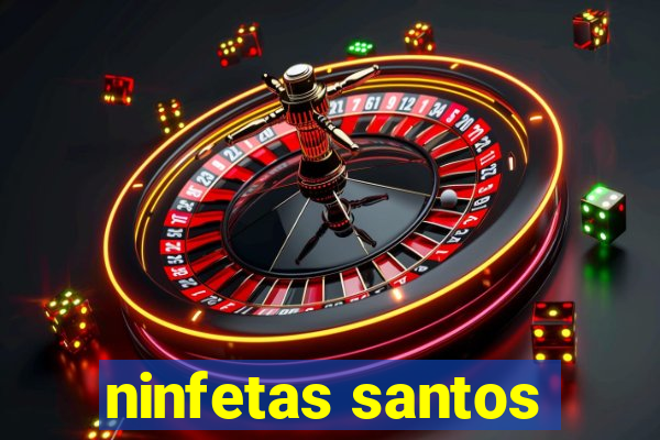 ninfetas santos